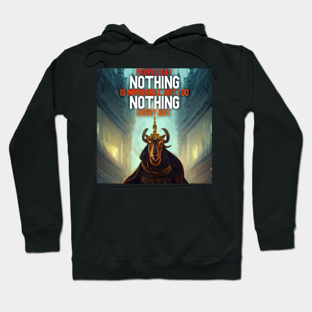 Goat Simulator People Say Nothing is impossible but I Do Nothing Every Day Hoodie by Trendy-Now